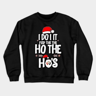 I Do It For The Ho's Funny Christmas Santa Crewneck Sweatshirt